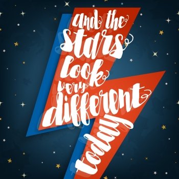 And the stars look very different today typographic quote on stylized lightning bolt illustration  on a  space background